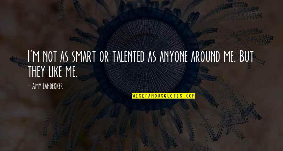 Smart Talented Quotes By Amy Landecker: I'm not as smart or talented as anyone