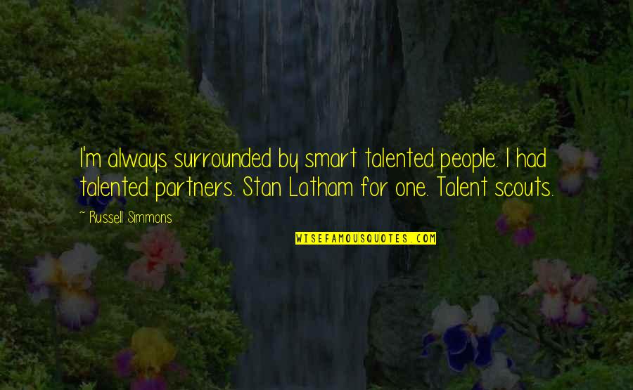 Smart Talented Quotes By Russell Simmons: I'm always surrounded by smart talented people. I