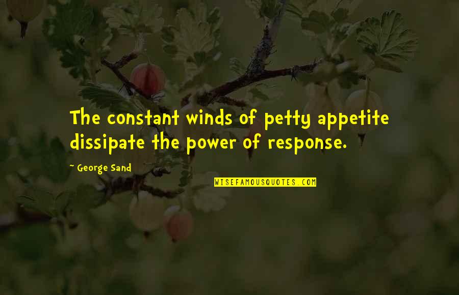 Smart Telecom Quotes By George Sand: The constant winds of petty appetite dissipate the