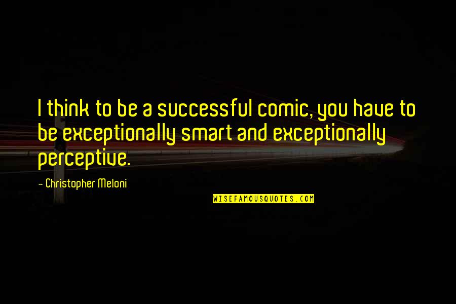 Smart Think Quotes By Christopher Meloni: I think to be a successful comic, you