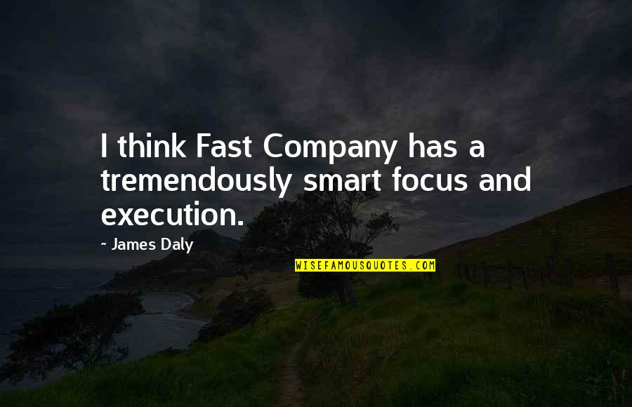 Smart Think Quotes By James Daly: I think Fast Company has a tremendously smart