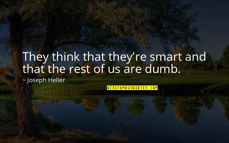 Smart Think Quotes By Joseph Heller: They think that they're smart and that the