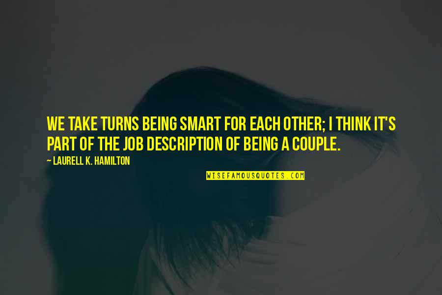 Smart Think Quotes By Laurell K. Hamilton: We take turns being smart for each other;