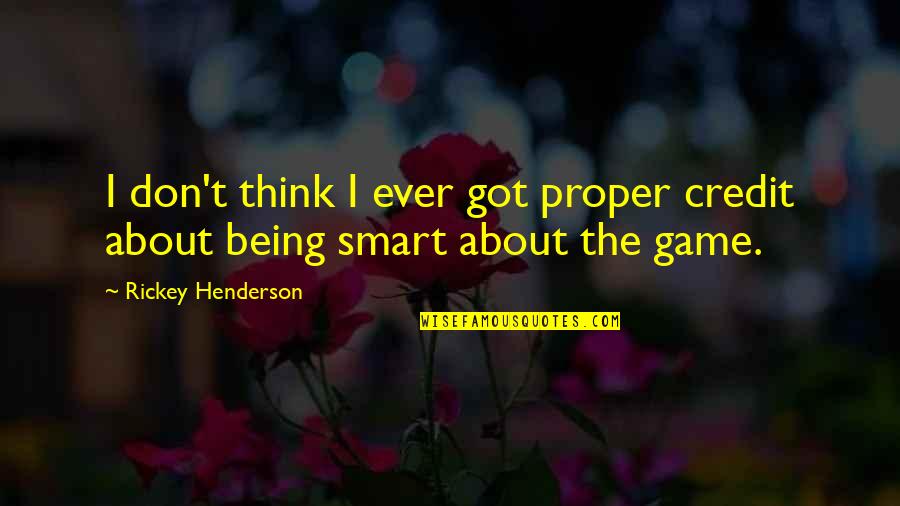 Smart Think Quotes By Rickey Henderson: I don't think I ever got proper credit