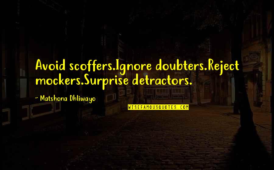 Smart Toon Boom Quotes By Matshona Dhliwayo: Avoid scoffers.Ignore doubters.Reject mockers.Surprise detractors. Smart Toon Boom Quotes By Matshona Dhliwayo: Avoid scoffers.Ignore doubters.Reject mockers.Surprise detractors.