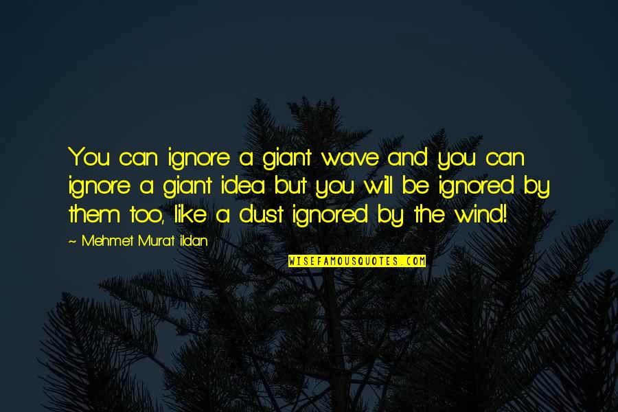Smart Toon Boom Quotes By Mehmet Murat Ildan: You can ignore a giant wave and you Smart Toon Boom Quotes By Mehmet Murat Ildan: You can ignore a giant wave and you