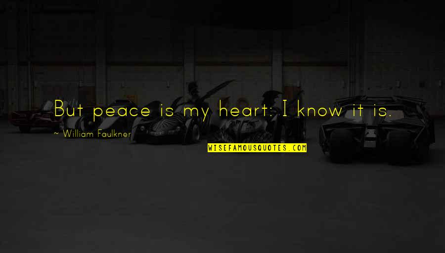 Smart Tricky Quotes By William Faulkner: But peace is my heart: I know it