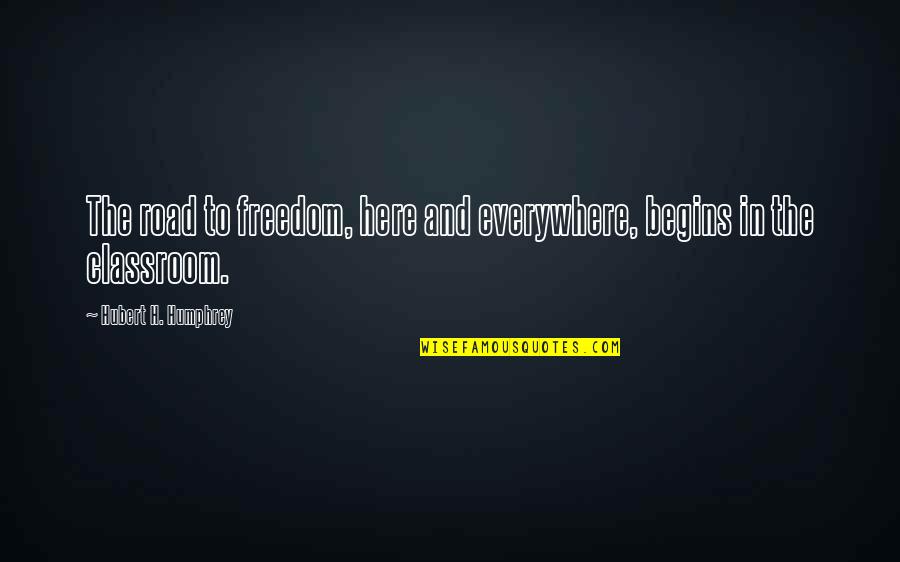 Smart Vocabulary Quotes By Hubert H. Humphrey: The road to freedom, here and everywhere, begins
