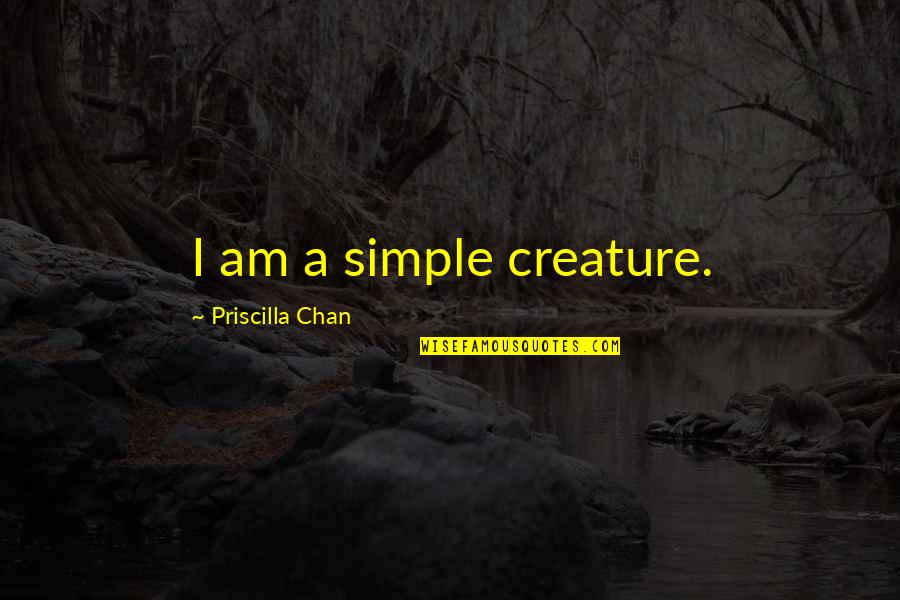 Smart Voting Quotes By Priscilla Chan: I am a simple creature.