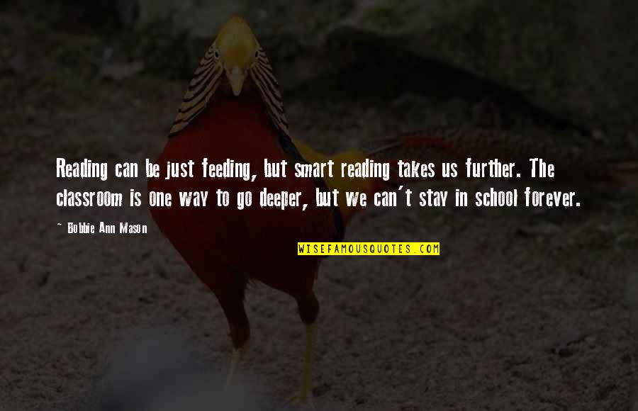 Smart Way Quotes By Bobbie Ann Mason: Reading can be just feeding, but smart reading