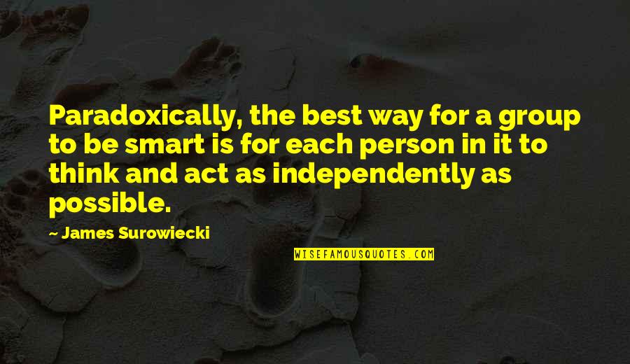 Smart Way Quotes By James Surowiecki: Paradoxically, the best way for a group to