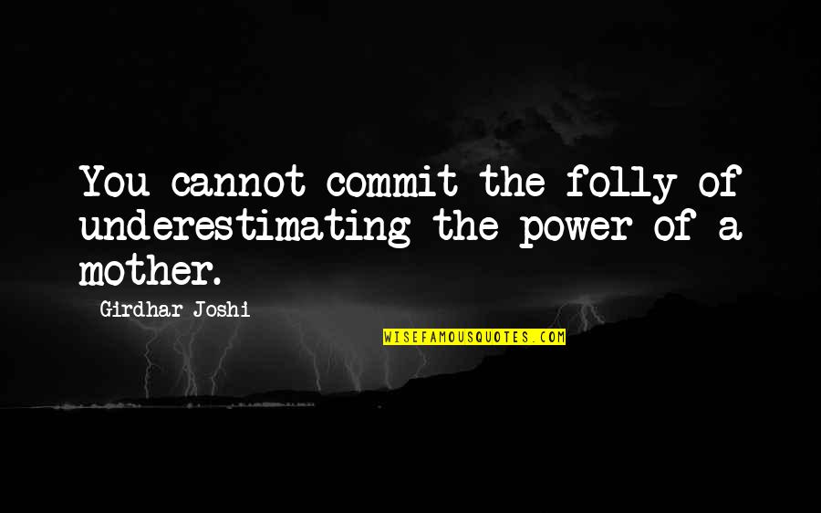 Smart Witty Life Quotes By Girdhar Joshi: You cannot commit the folly of underestimating the