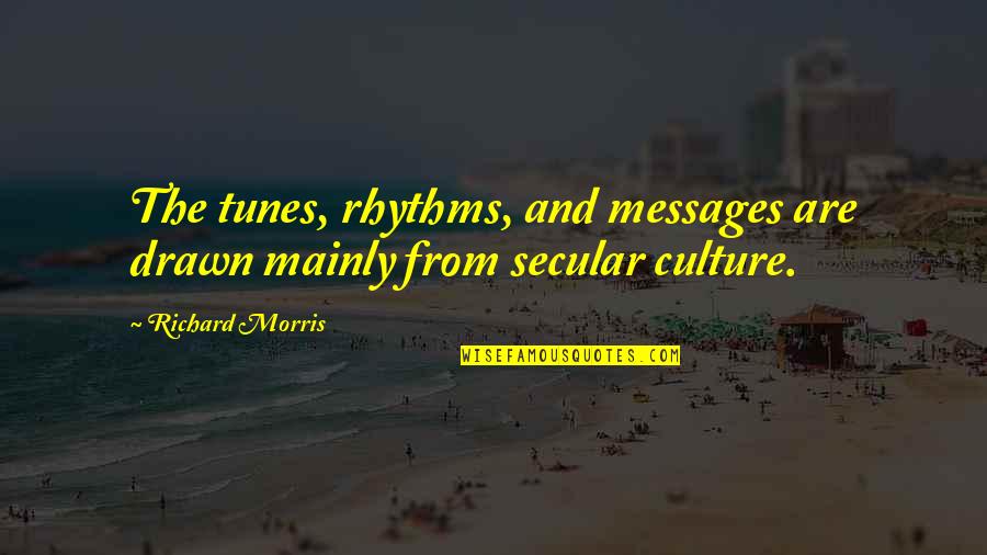 Smart Witty Life Quotes By Richard Morris: The tunes, rhythms, and messages are drawn mainly