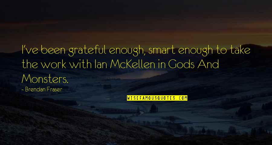 Smart Work Quotes By Brendan Fraser: I've been grateful enough, smart enough to take