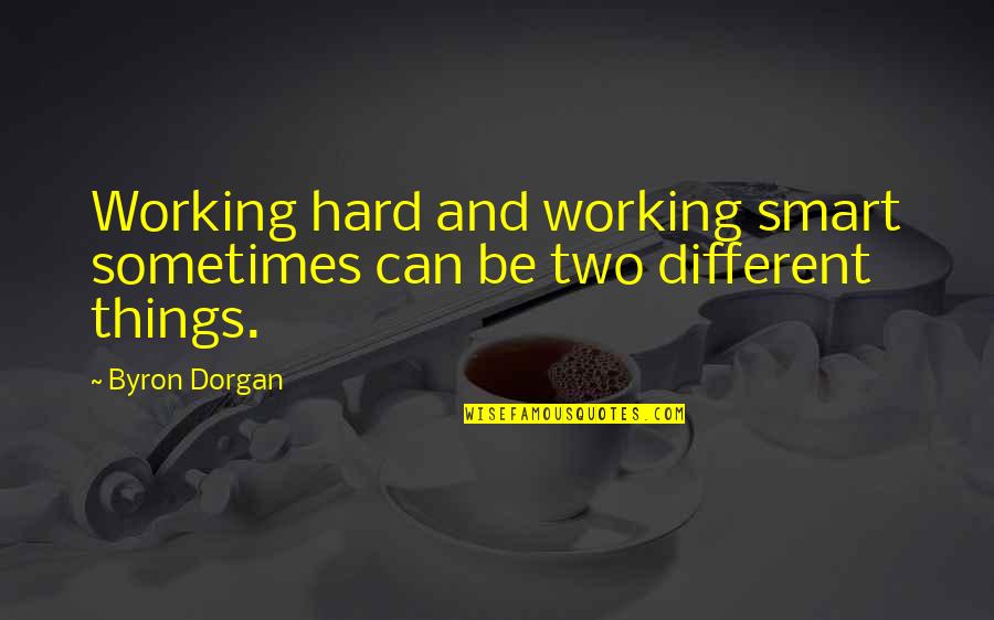 Smart Work Quotes By Byron Dorgan: Working hard and working smart sometimes can be