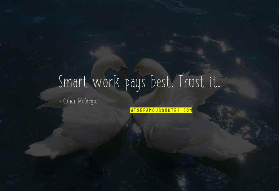 Smart Work Quotes By Conor McGregor: Smart work pays best. Trust it.