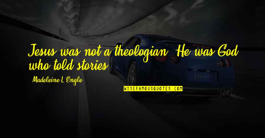 Smart Youtube Quotes By Madeleine L'Engle: Jesus was not a theologian. He was God