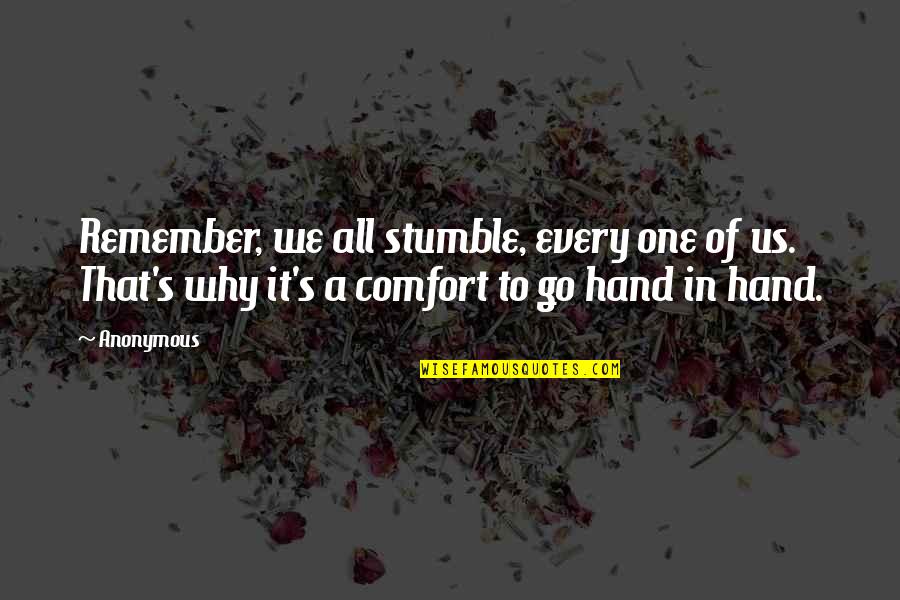 Smartarse Quotes By Anonymous: Remember, we all stumble, every one of us.