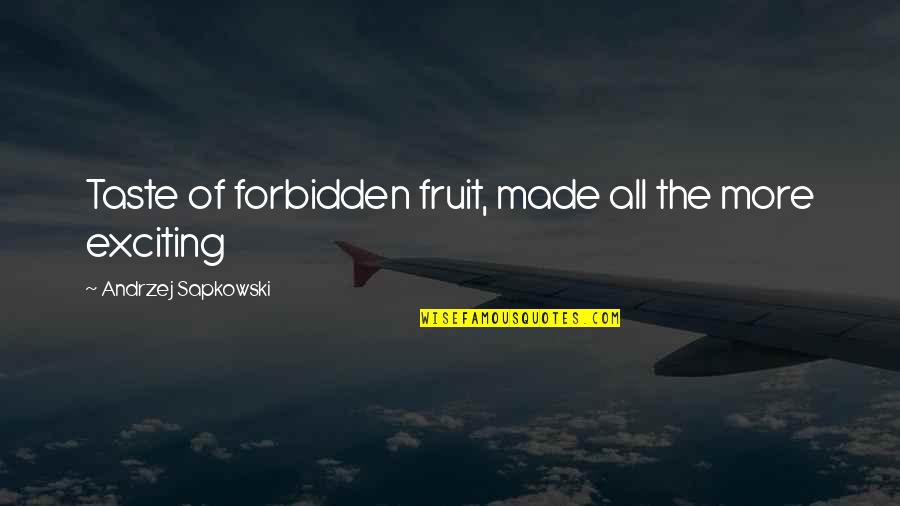 Smartass Best Friend Quotes By Andrzej Sapkowski: Taste of forbidden fruit, made all the more