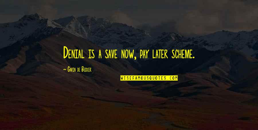 Smartasses Quotes By Gavin De Becker: Denial is a save now, pay later scheme.