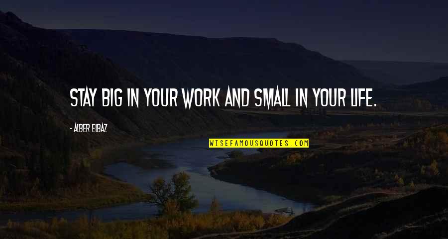 Smartboards Quotes By Alber Elbaz: Stay big in your work and small in Smartboards Quotes By Alber Elbaz: Stay big in your work and small in