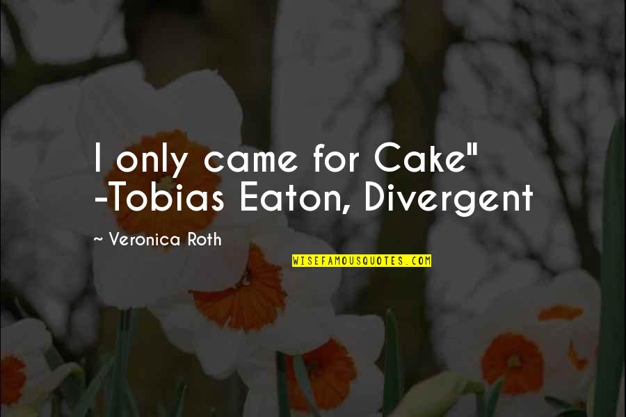 Smartboards Vs Promethean Quotes By Veronica Roth: I only came for Cake" -Tobias Eaton, Divergent Smartboards Vs Promethean Quotes By Veronica Roth: I only came for Cake" -Tobias Eaton, Divergent