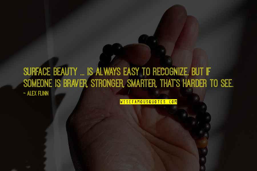 Smarter Not Harder Quotes By Alex Flinn: Surface beauty ... is always easy to recognize.