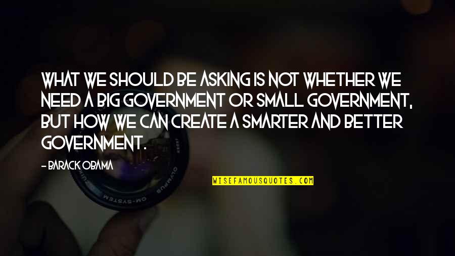 Smarter Quotes By Barack Obama: What we should be asking is not whether Smarter Quotes By Barack Obama: What we should be asking is not whether