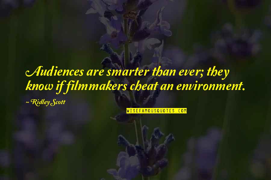 Smarter Than You Know Quotes By Ridley Scott: Audiences are smarter than ever; they know if