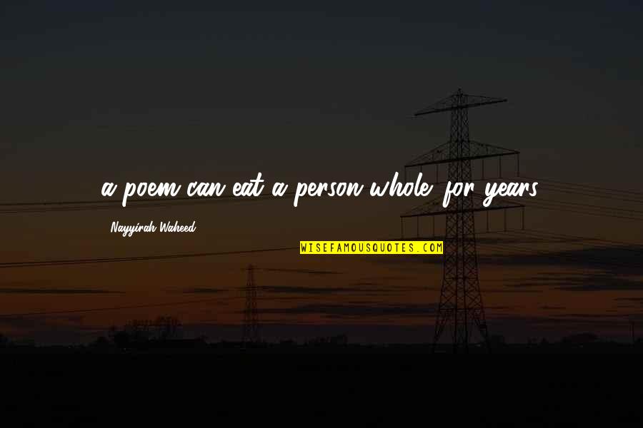 Smarter Than You Think Clive Thompson Quotes By Nayyirah Waheed: a poem can eat a person whole. for