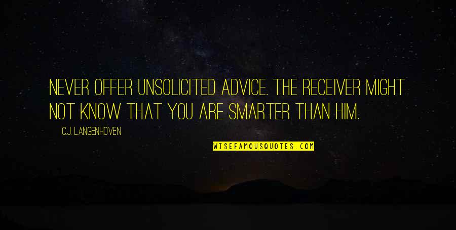 Smarter'n Quotes By C.J. Langenhoven: Never offer unsolicited advice. The receiver might not