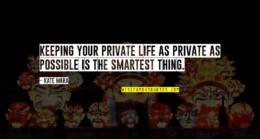 Smartest Life Quotes By Kate Mara: Keeping your private life as private as possible