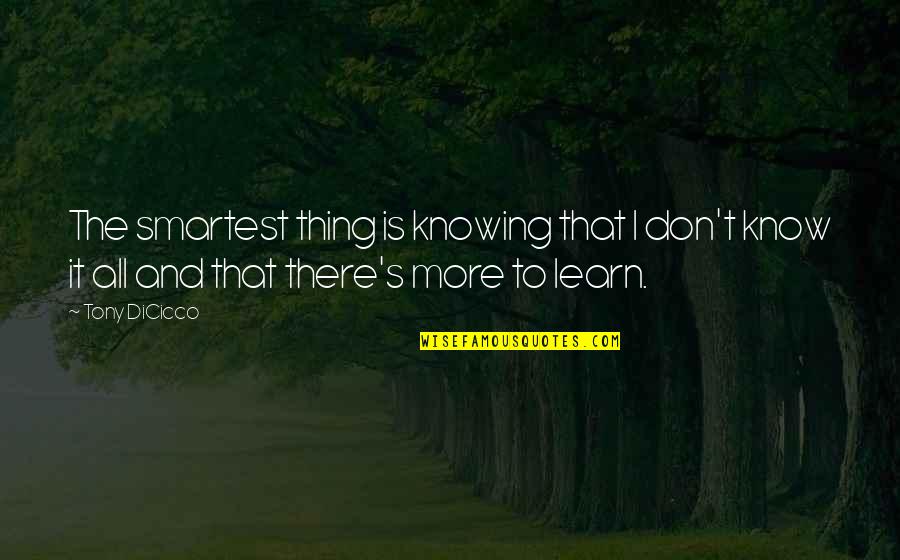 Smartest Quotes By Tony DiCicco: The smartest thing is knowing that I don't