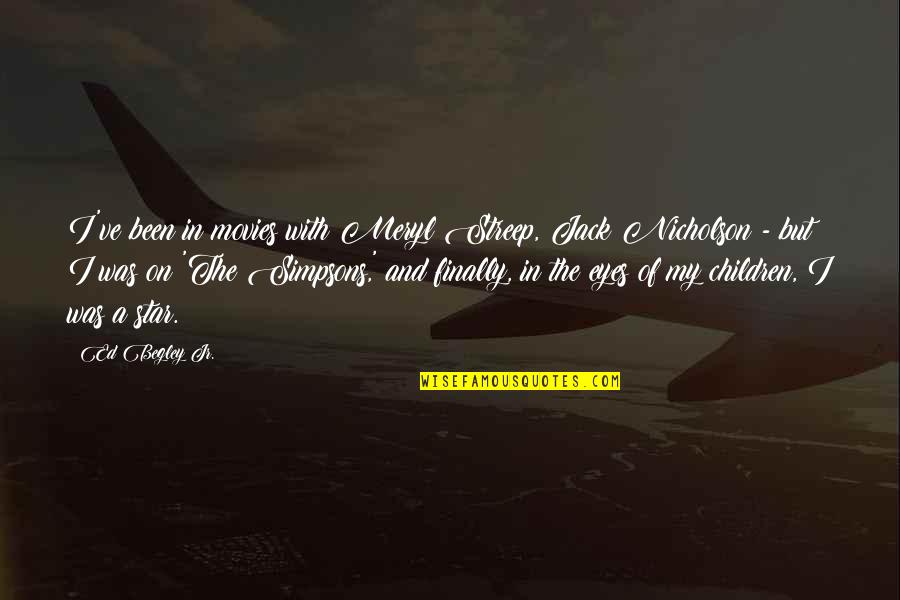 Smarteye Corporation Quotes By Ed Begley Jr.: I've been in movies with Meryl Streep, Jack Smarteye Corporation Quotes By Ed Begley Jr.: I've been in movies with Meryl Streep, Jack