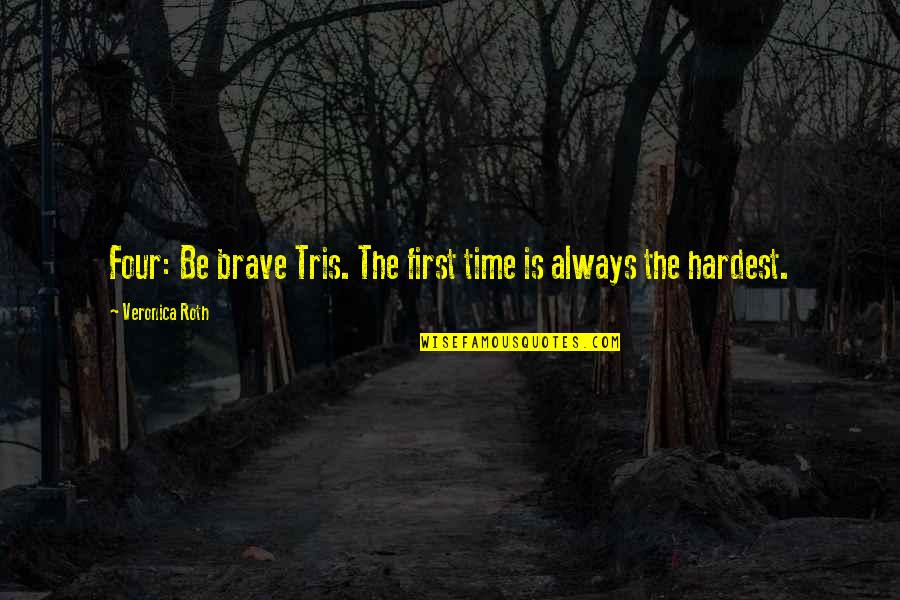 Smarties Valentines Quotes By Veronica Roth: Four: Be brave Tris. The first time is Smarties Valentines Quotes By Veronica Roth: Four: Be brave Tris. The first time is