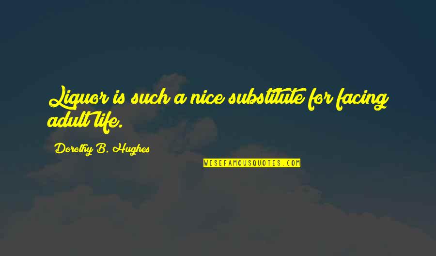 Smartish Quotes By Dorothy B. Hughes: Liquor is such a nice substitute for facing