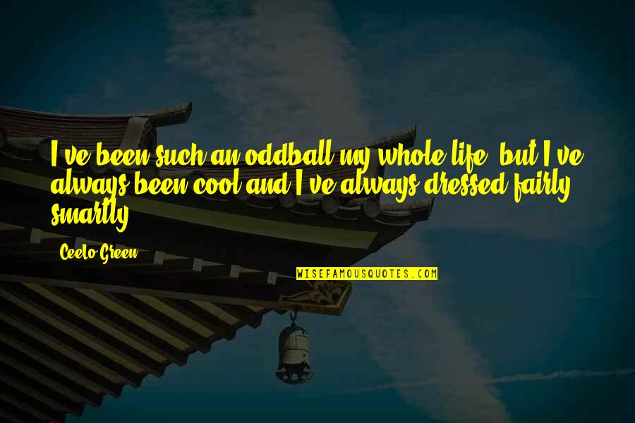 Smartly Dressed Quotes By CeeLo Green: I've been such an oddball my whole life,