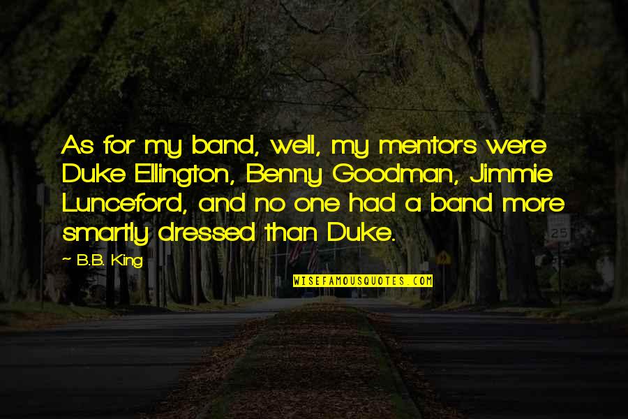 Smartly Quotes By B.B. King: As for my band, well, my mentors were