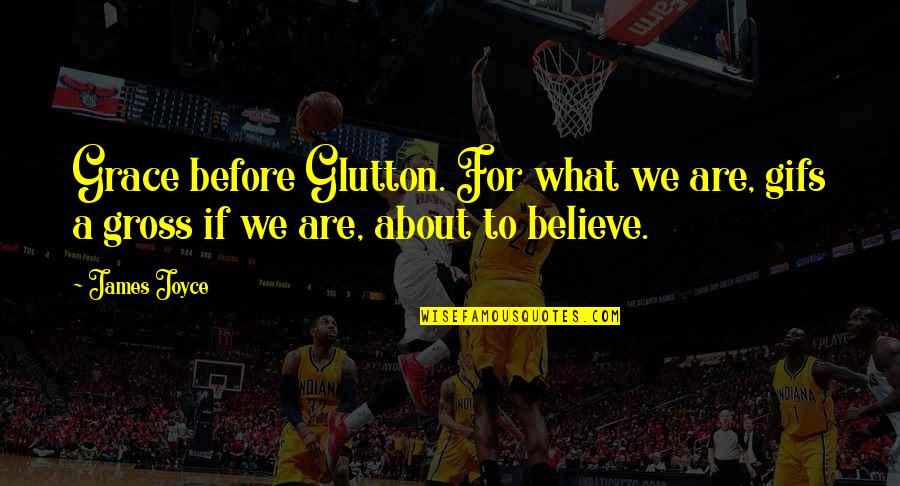 Smartmouth Brewing Quotes By James Joyce: Grace before Glutton. For what we are, gifs