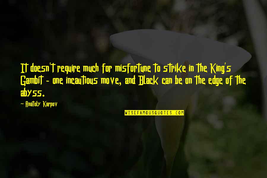 Smartmusic Quotes By Anatoly Karpov: It doesn't require much for misfortune to strike