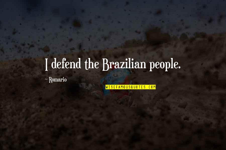 Smartness And Stupidity Short Quotes By Romario: I defend the Brazilian people.