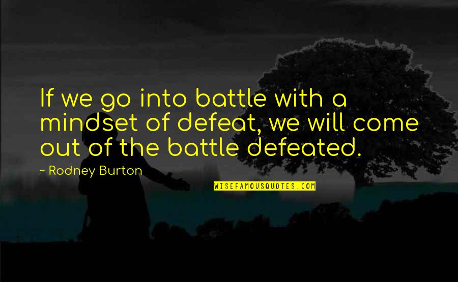 Smartness Pinterest Quotes By Rodney Burton: If we go into battle with a mindset