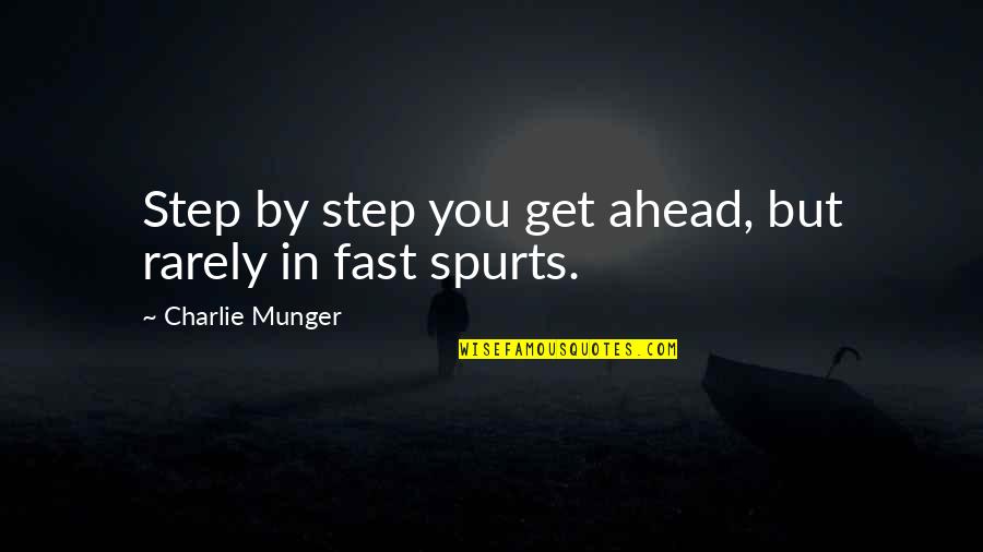 Smartness Quotes Quotes By Charlie Munger: Step by step you get ahead, but rarely Smartness Quotes Quotes By Charlie Munger: Step by step you get ahead, but rarely