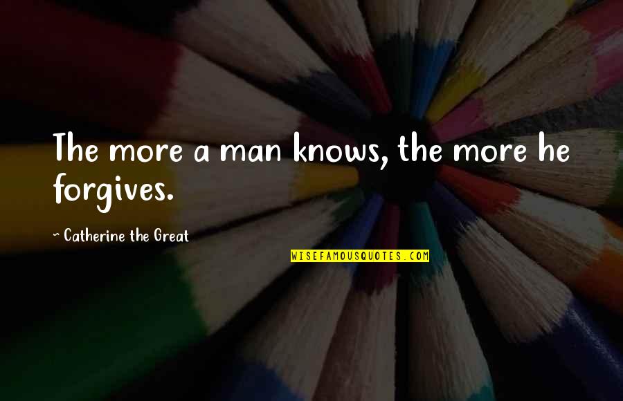 Smarts Life Quotes By Catherine The Great: The more a man knows, the more he