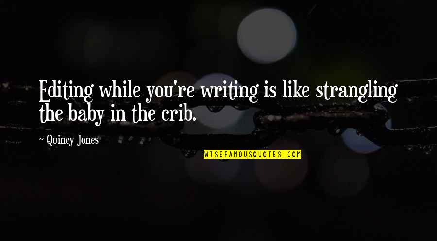 Smartypants Quotes By Quincy Jones: Editing while you're writing is like strangling the