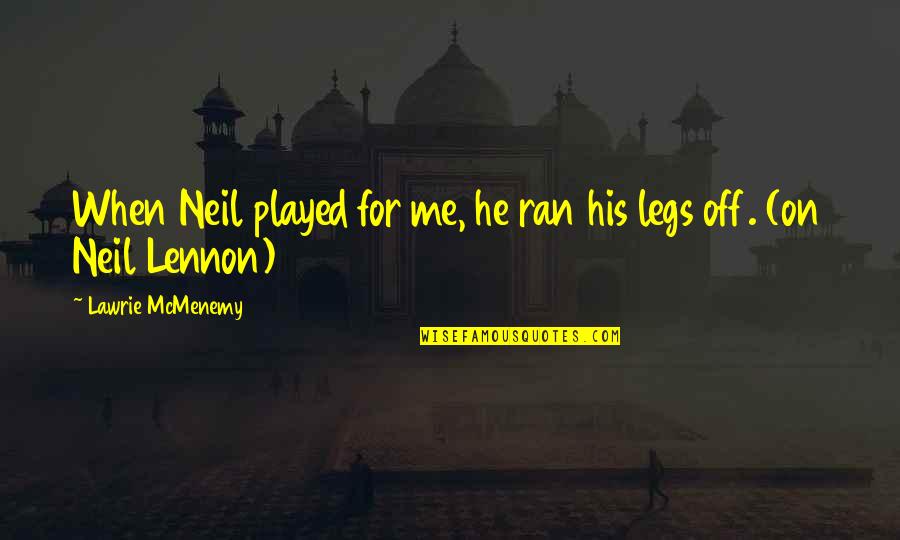 Smash Melee Quotes By Lawrie McMenemy: When Neil played for me, he ran his Smash Melee Quotes By Lawrie McMenemy: When Neil played for me, he ran his