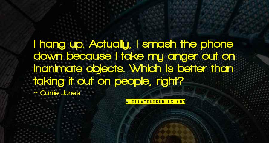 Smash Quotes By Carrie Jones: I hang up. Actually, I smash the phone