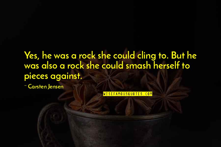 Smash Quotes By Carsten Jensen: Yes, he was a rock she could cling