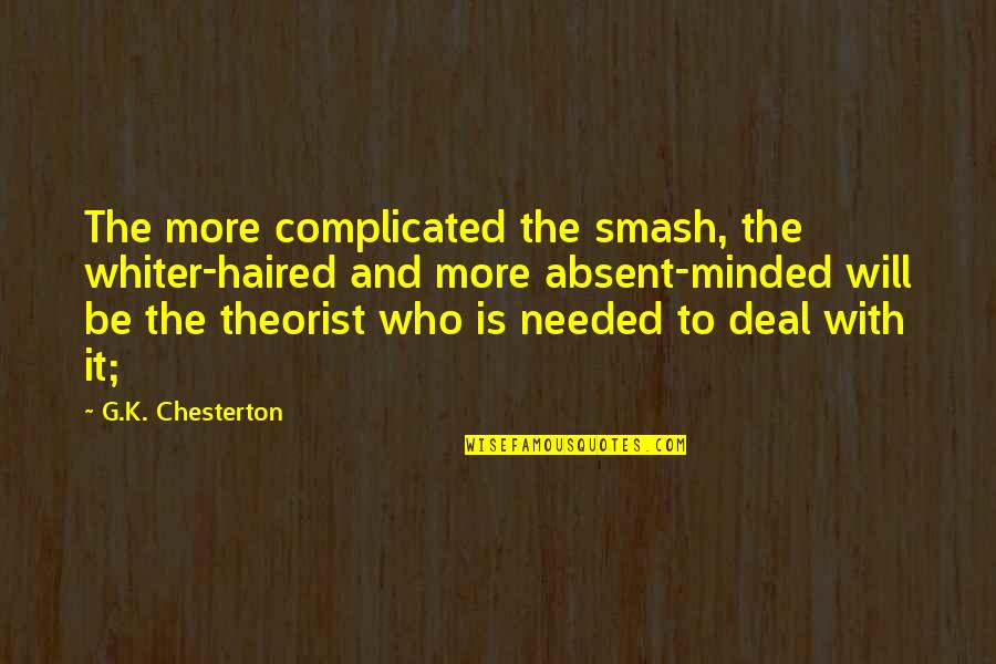 Smash Quotes By G.K. Chesterton: The more complicated the smash, the whiter-haired and