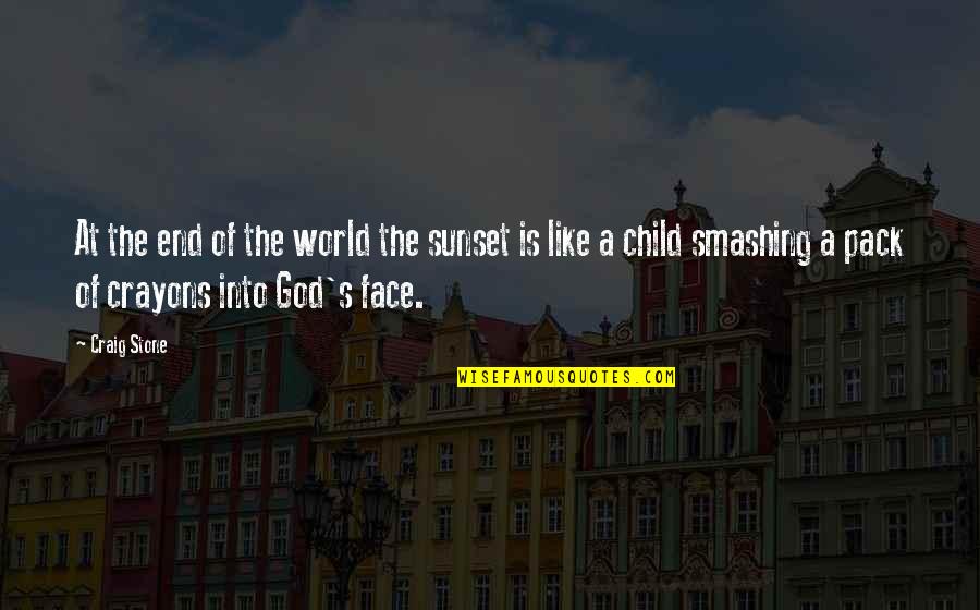 Smashing Life Quotes By Craig Stone: At the end of the world the sunset